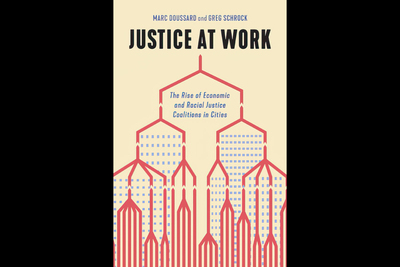Image of the book cover for "Justice at Work: The Rise of Economic and Racial Justice Coalitions in Cities.”