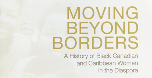 In "Moving Beyond Borders: A History of Black Canadian and Caribbean Women in the Diaspora" (University of Toronto Press/2011), Karen Flynn, a professor of gender and women's studies and of African American studies, uses oral history in conjunction with a life course paradigm to compare and contrast the lives of black Canadian-born women and Caribbean-born migrant women in Canada during the mid-20th century.    Click photo to enlarge