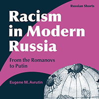 Image of the book cover for “Racism in Modern Russia: From the Romanovs to Putin.”